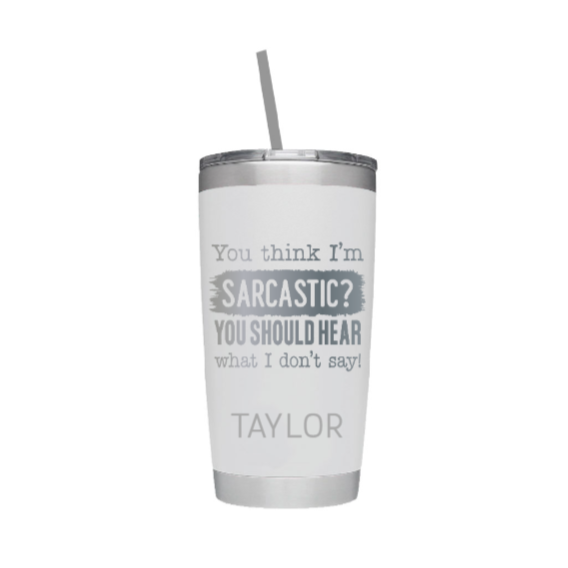 You Think I'm Sarcastic Personalized Name Laser Engraved Tumbler