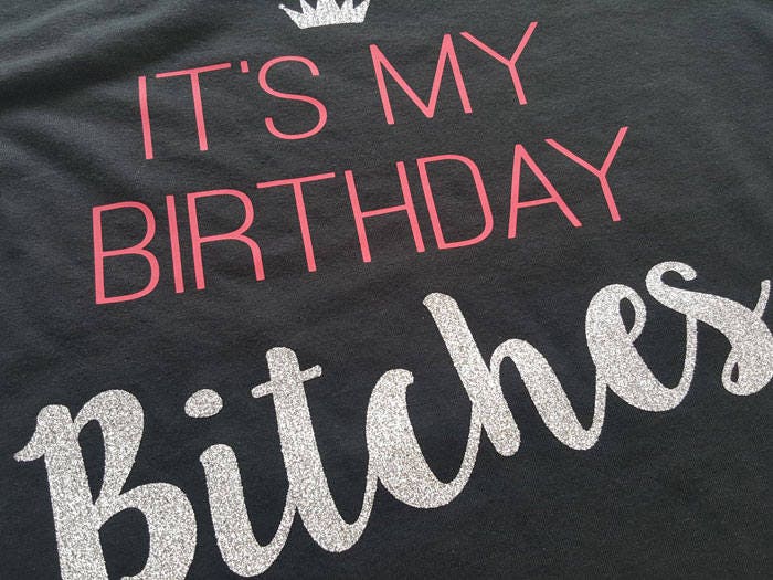 It's My Birthday Bitches Racerback Tank Top, V-Neck or T-Shirt