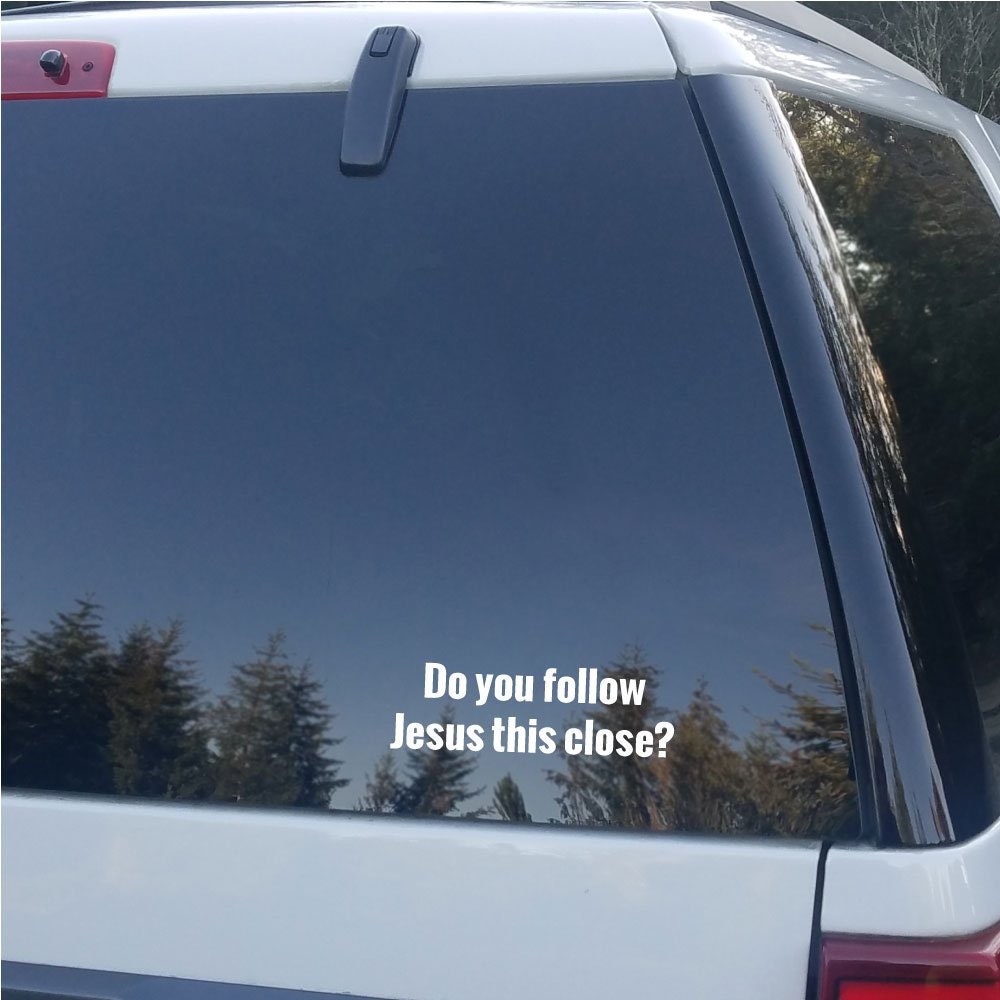 Do you follow Jesus this Close Vinyl Car Decal Sticker