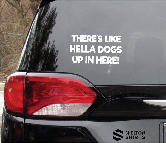 There's Like Hella Dogs Up In Here Funny Decal for Minivan or SUV