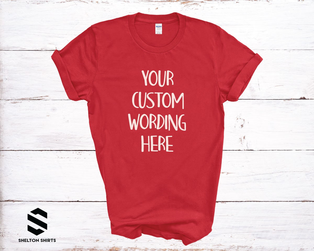 Your Custom Wording T shirt Any wording or color