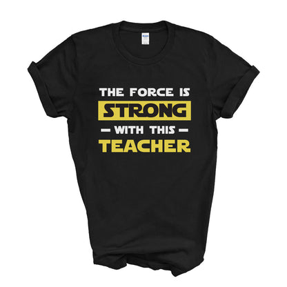 The Force is Strong with this Teacher T-shirt