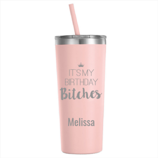 Its My Birthday Bitches Engraved Personalized Name Tumbler