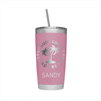 Nobody Likes a Shady Beach Laser Engraved Tumbler with Personalized Name