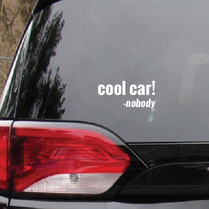 cool car! said nobody - Vinyl Car Decal Sticker for Any Cool Car