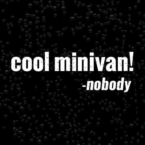 cool minivan! said nobody - Vinyl Car Decal Sticker for Minivan