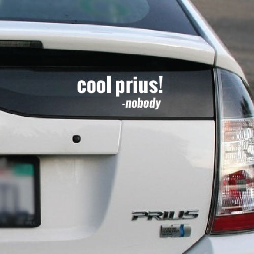 Prius Funnt Sticker cool prius! said nobody - Vinyl Car Decal Sticker for Prius Car ...