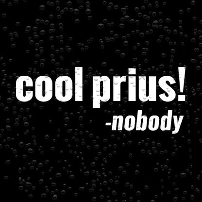 cool prius! said nobody - Vinyl Car Decal Sticker for Prius Car