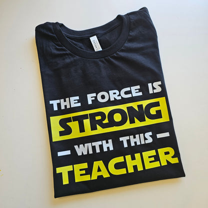 The Force is Strong with this Teacher T-shirt