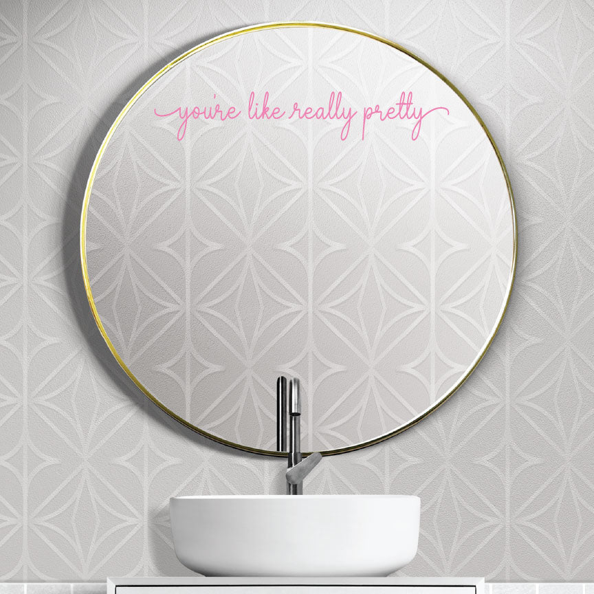 You're Like Really Pretty Vinyl Mirror Decal Sticker