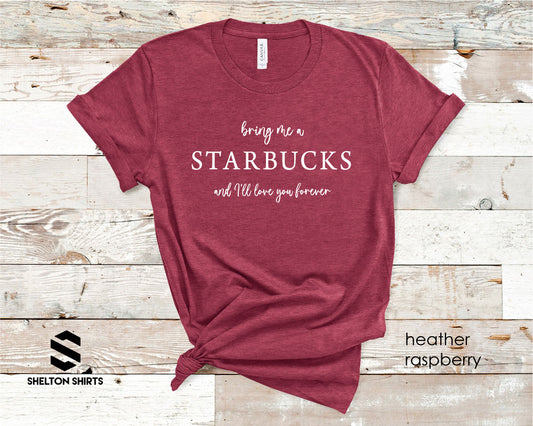 Bring Me a Starbucks and I'll Love You Forever T-shirt