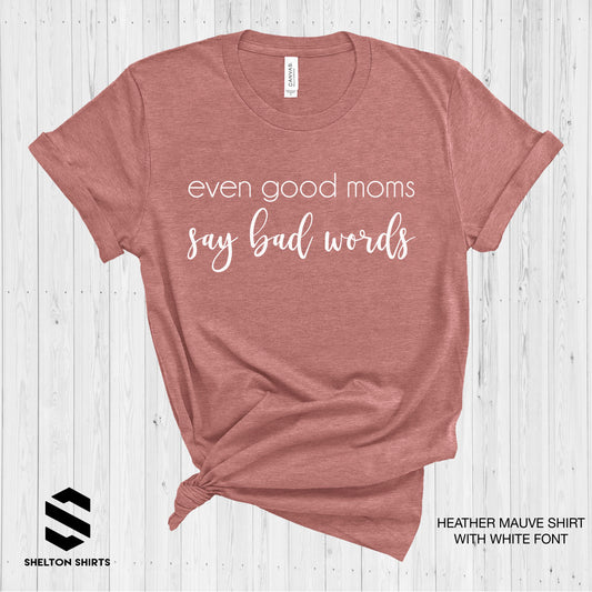 Even Good Moms Say Bad Words T-Shirt