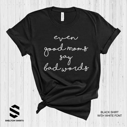 Even Good Moms Say Bad Words Super Soft Cotton Comfy T-Shirt