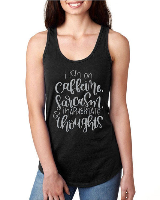 I Run On Caffeine, Sarcasm & Inappropriate Thoughts Funny Racerback Tank Top