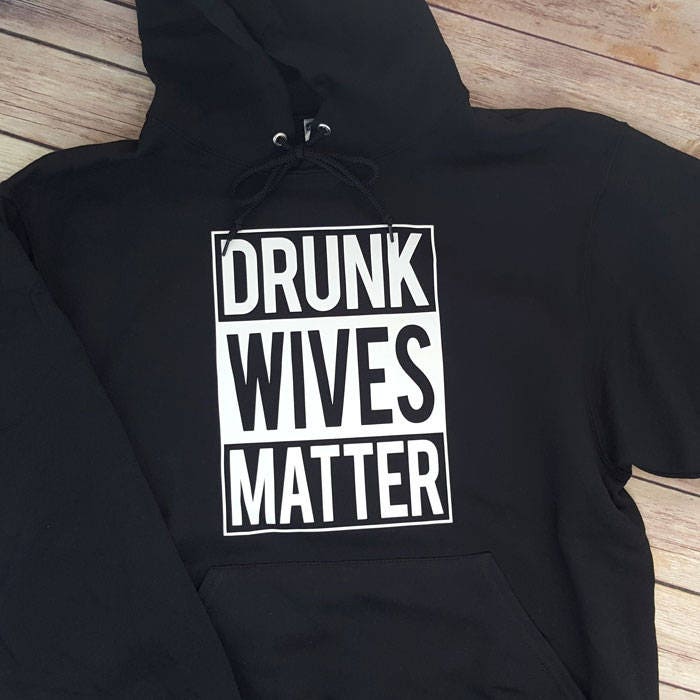 Drunk Wives Matter Black Hoodie Sweatshirt