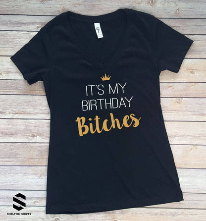It's My Birthday Bitches V-Neck Shirt, Racerback Tank Top or Unisex T-shirt