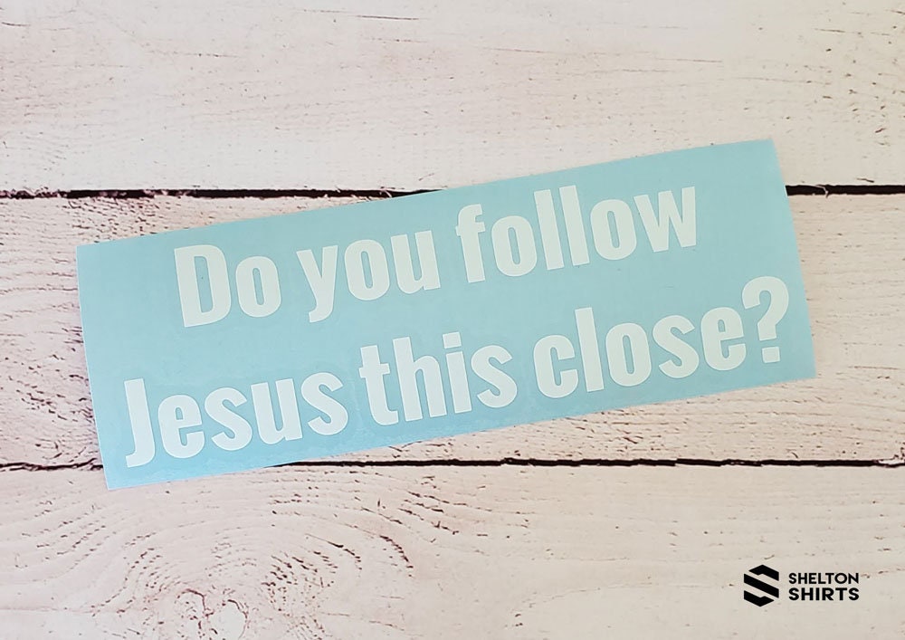 Do you follow Jesus this Close Vinyl Car Decal Sticker
