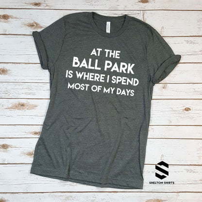 SheltonShirts at The Ball Park Is Where I Spend Most of My Days Funny Baseball Mom Shirt