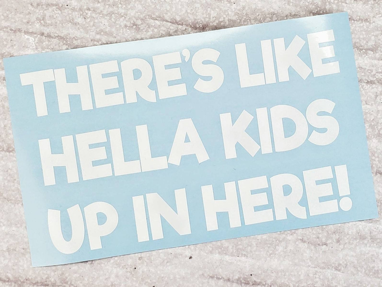 There's Like Hella Kids Up In Here Funny Decal for Minivan or SUV