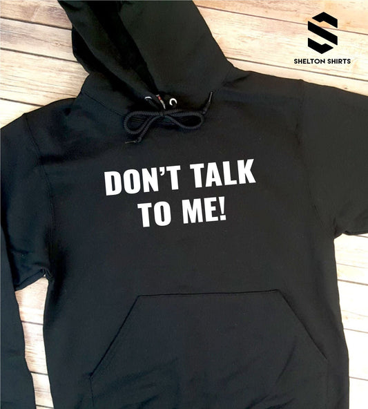 Don't Talk To Me Black Unisex Super Comfy Hooded Sweatshirt