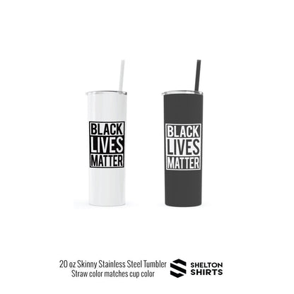 Black Lives Matter Skinny Tumbler with Straw  - Double Wall 20 oz Hot Tumbler