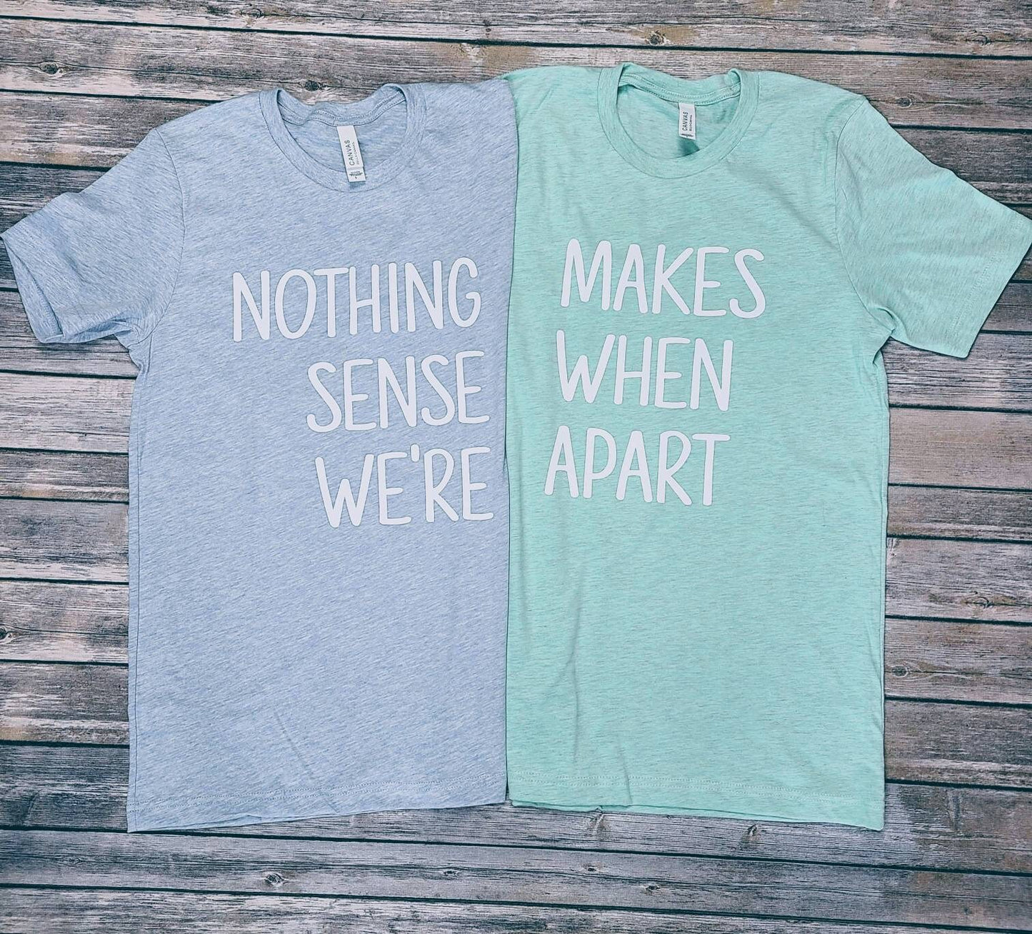 Nothing Makes Sense When We're Apart Best Friends Super Soft Cotton Comfy T-Shirt