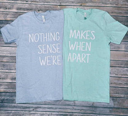 Nothing Makes Sense When We're Apart Best Friends Super Soft Cotton Comfy T-Shirt