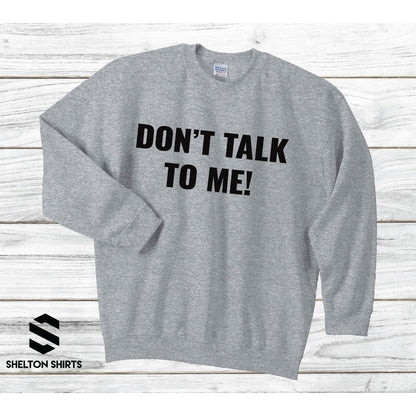 Don't Talk To Me Black Unisex Super Comfy Crewneck Sweatshirt