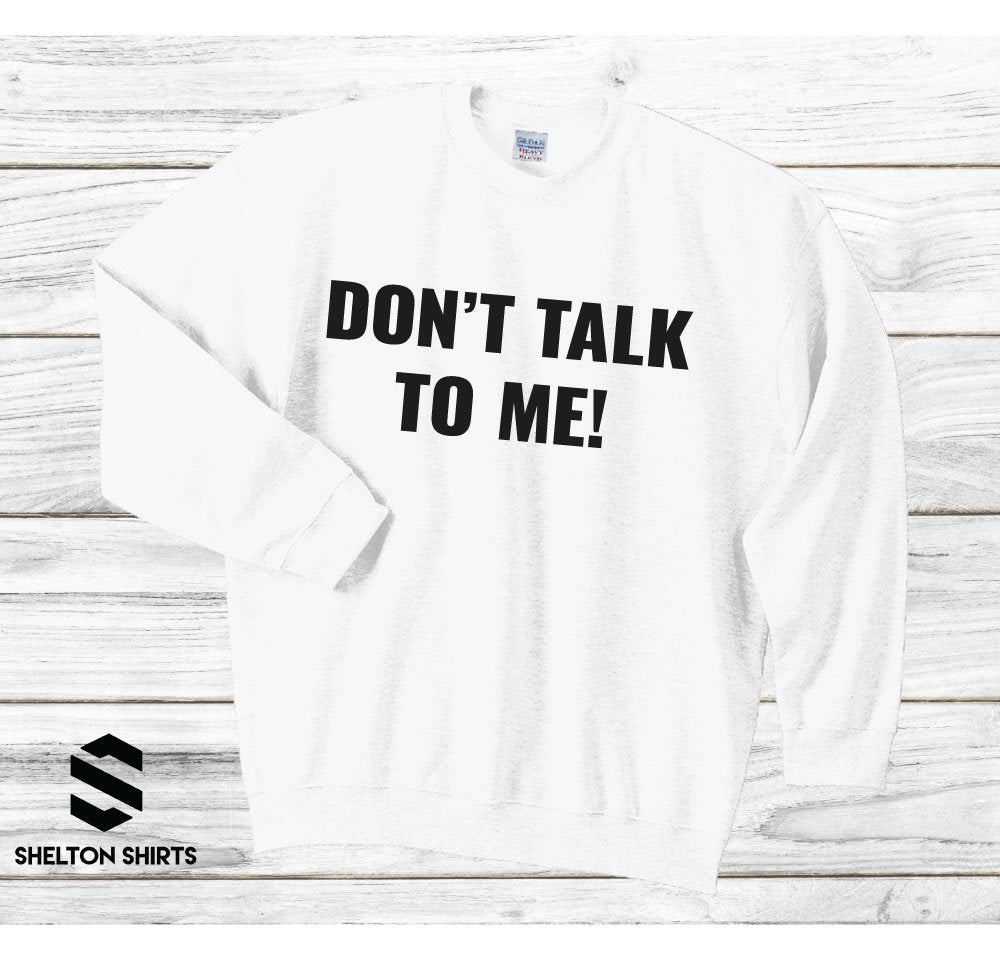 Don't Talk To Me Black Unisex Super Comfy Crewneck Sweatshirt
