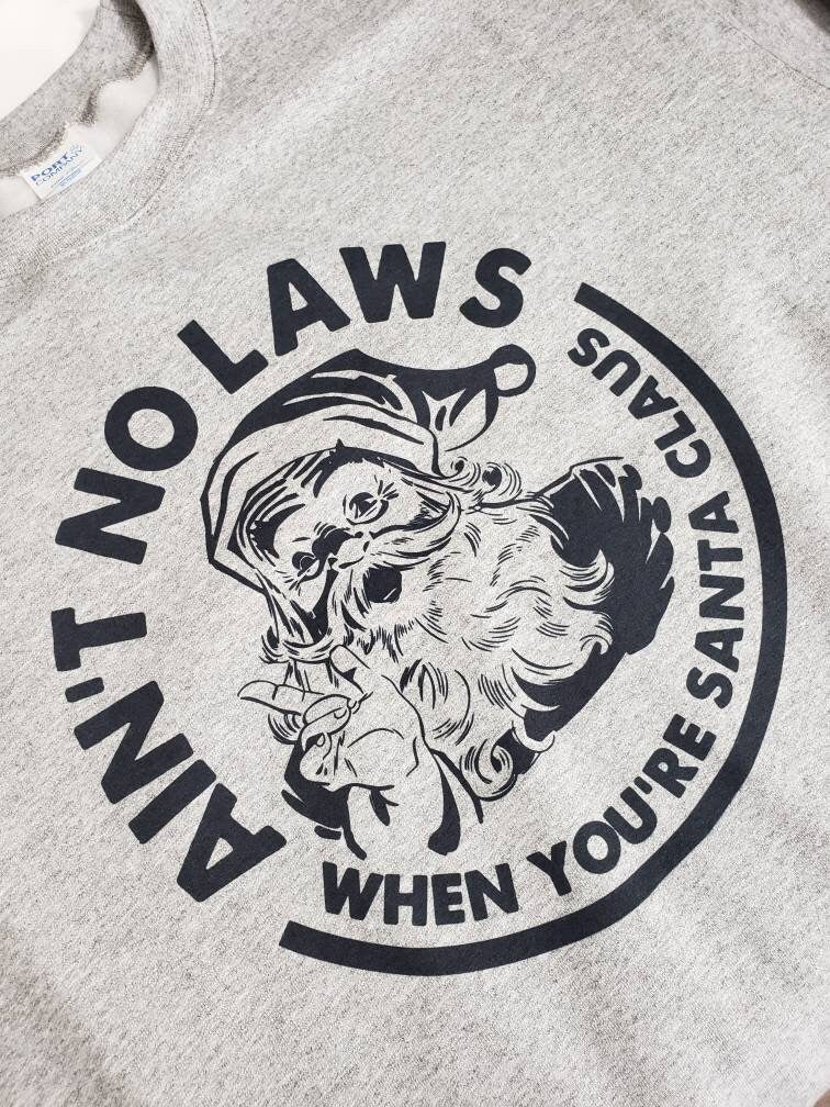 Aint No Laws When Youre Santa Claus Christmas Sweatshirt
