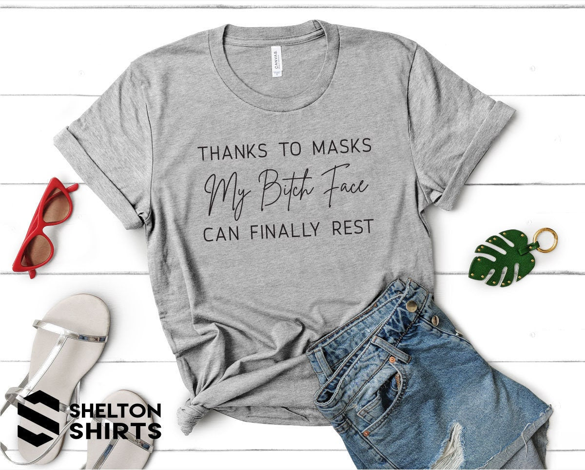 Thanks to Masks My Bitch Face Can Finally Rest Shirt