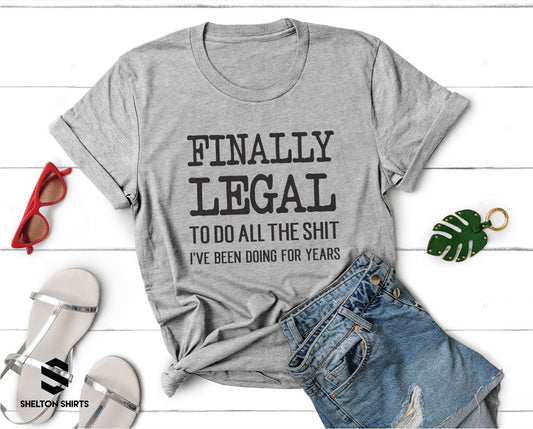 Finally Legal To Do All The Shit I've Been Doing For Years T-Shirt