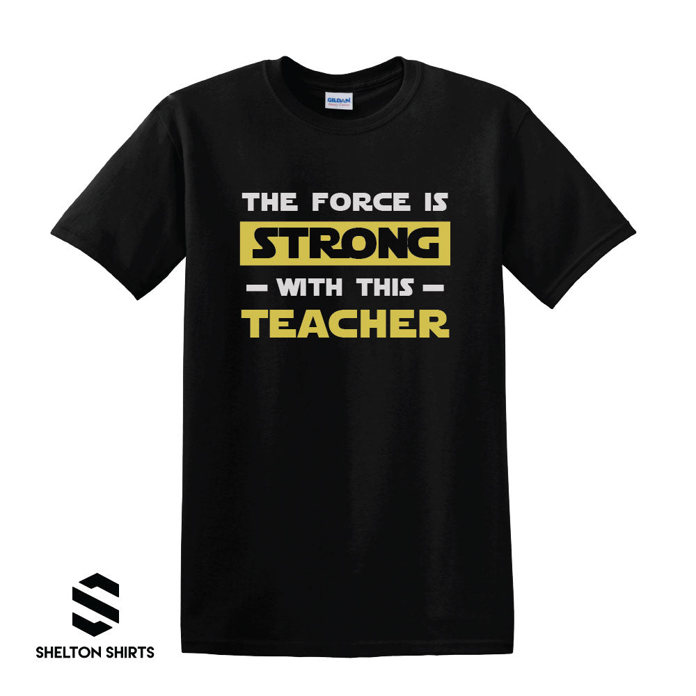 The Force is Strong with this Teacher T-shirt