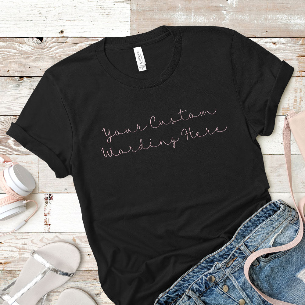 Your Custom Wording T-shirt | Any wording or color